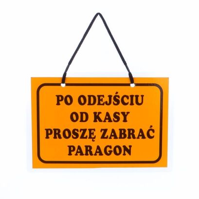 Tablica informacyjna PO ODEJŚCIU OD KASY PROSZĘ ZABRAĆ PARAGON